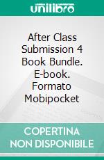 After Class Submission 4 Book Bundle. E-book. Formato Mobipocket ebook