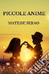Piccole anime . E-book. Formato Mobipocket ebook di Matilde Serao