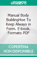 Manual Body BuildingHoe To Keep Always in Form. E-book. Formato PDF ebook di Taylor Smith