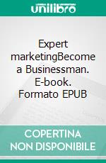 Expert marketingBecome a Businessman. E-book. Formato EPUB ebook di Davies Smith