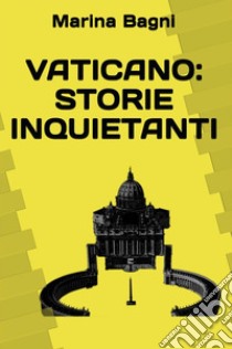 Vaticano: storie inquietanti. E-book. Formato PDF ebook di Marina Bagni