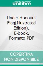 Under Honour's Flag(Illustrated Edition). E-book. Formato PDF ebook