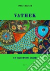 VathekUn racconto arabo. E-book. Formato Mobipocket ebook