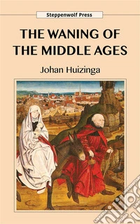 The Waning of the Middle Ages. E-book. Formato EPUB ebook