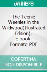 The Teenie Weenies in the Wildwood(Illustrated Edition). E-book. Formato PDF ebook di William Donahey