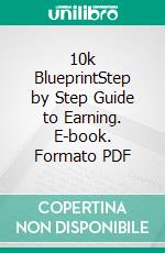 10k BlueprintStep by Step Guide to Earning. E-book. Formato PDF