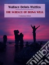 The Science of Being Well. E-book. Formato EPUB ebook di Wallace Delois Wattles