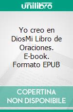 Yo creo en DiosMi Libro de Oraciones. E-book. Formato EPUB ebook