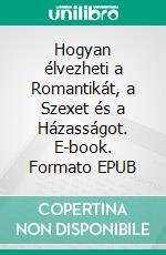 Hogyan élvezheti a Romantikát, a Szexet és a Házasságot. E-book. Formato EPUB ebook di Hope Etim