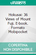 Hokusai: 36 Views of Mount Fuji. E-book. Formato Mobipocket ebook di Hokusai