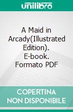 A Maid in Arcady(Illustrated Edition). E-book. Formato PDF ebook