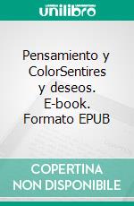 Pensamiento y ColorSentires y deseos. E-book. Formato EPUB ebook di María Ana Moreno Segura