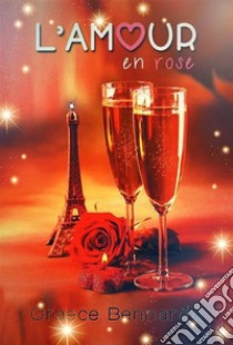 L'Amour En Rose. E-book. Formato EPUB ebook di Graece Bennardo