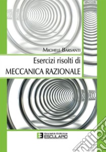 Esercizi Risolti di Meccanica Razionale. E-book. Formato EPUB ebook di Michele Barsanti