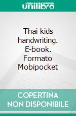 Thai kids handwriting. E-book. Formato Mobipocket ebook di Nickkey Nick