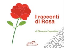 I racconti di Rosa. E-book. Formato EPUB ebook di Paracchini Riccardo