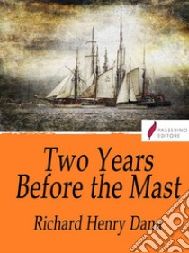 Two Years Before the Mast. E-book. Formato Mobipocket ebook di Richard Henry Dana 