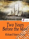 Two Years Before the Mast. E-book. Formato Mobipocket ebook