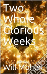 Two Whole Glorious Weeks. E-book. Formato PDF ebook