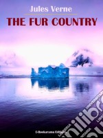 The Fur Country. E-book. Formato EPUB ebook