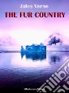 The Fur Country. E-book. Formato EPUB ebook