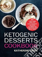 Ketogenic Desserts Cookbook: 101 Low Carb High Fat Keto Dessert Recipes To Sweeten Your Keto Diet Mealtimes. E-book. Formato EPUB ebook