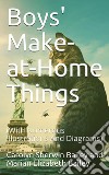 Boys' Make-at-Home Things(With Numerous Illustrations And Diagrams). E-book. Formato PDF ebook