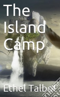 The Island Camp. E-book. Formato PDF ebook di Ethel Talbot