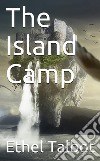 The Island Camp. E-book. Formato PDF ebook di Ethel Talbot