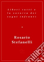 Liberi tutti e la zavorra dei sogni infranti. E-book. Formato Mobipocket ebook