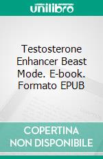 Testosterone Enhancer Beast Mode. E-book. Formato EPUB ebook