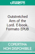 Outstretched Arm of the Lord. E-book. Formato EPUB ebook di Alex Ndukwe