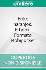 Entre naranjos. E-book. Formato Mobipocket ebook