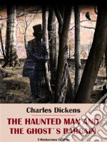 The Haunted Man and the Ghost&apos;s Bargain. E-book. Formato EPUB ebook