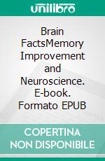 Brain FactsMemory Improvement and Neuroscience. E-book. Formato EPUB ebook