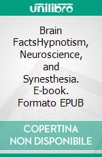 Brain FactsHypnotism, Neuroscience, and Synesthesia. E-book. Formato EPUB ebook di Jane Hampton