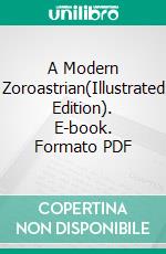 A Modern Zoroastrian(Illustrated Edition). E-book. Formato PDF ebook