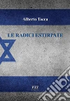 Le radici estirpate. E-book. Formato PDF ebook di albtacca75@gmail.com