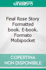 Final Rose Story Formatted book. E-book. Formato Mobipocket ebook