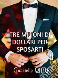 Tre milioni di dollari per sposarti. E-book. Formato EPUB ebook