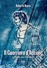 Il Guerriero D'Acciaio. E-book. Formato PDF ebook