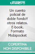 Un cuento policial de doble fondoY otros relatos. E-book. Formato Mobipocket ebook