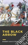 The Black Arrow (Annotated)A tale of the two Roses. E-book. Formato PDF ebook di Robert Louis Stevenson