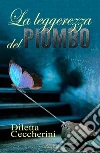 La leggerezza del piombo. E-book. Formato Mobipocket ebook di Diletta Ceccherini