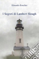 I Segreti di Lambert Slough. E-book. Formato PDF ebook