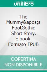 The Mummy's FootGothic Short Story. E-book. Formato EPUB ebook di Theophile Gautier