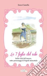 Le 7 figlie del soleSette volti dell&apos;amore, sette storie di Napoli immortale. E-book. Formato EPUB