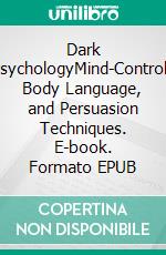 Dark PsychologyMind-Control, Body Language, and Persuasion Techniques. E-book. Formato EPUB ebook