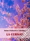 La Cerisaie. E-book. Formato EPUB ebook di Anton Pavlovitch Tchekhov