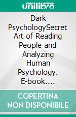 Dark PsychologySecret Art of Reading People and Analyzing Human Psychology. E-book. Formato EPUB